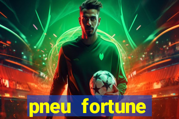 pneu fortune reclame aqui